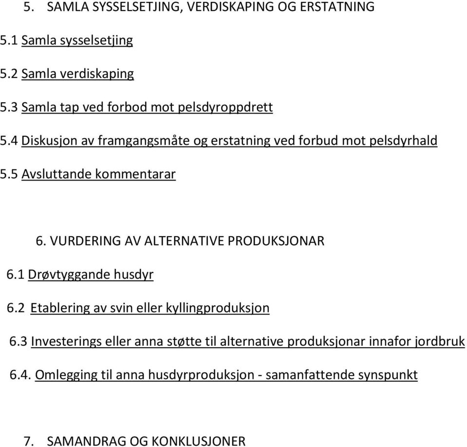 5 Avsluttande kommentarar 6. VURDERING AV ALTERNATIVE PRODUKSJONAR 6.1 Drøvtyggande husdyr 6.