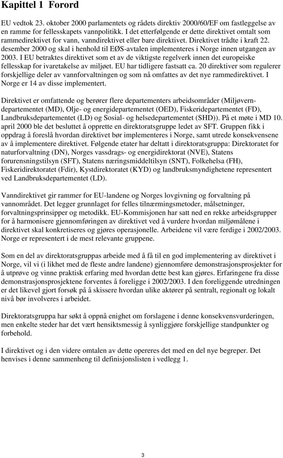 desember 2000 og skal i henhold til EØS-avtalen implementeres i Norge innen utgangen av 2003.