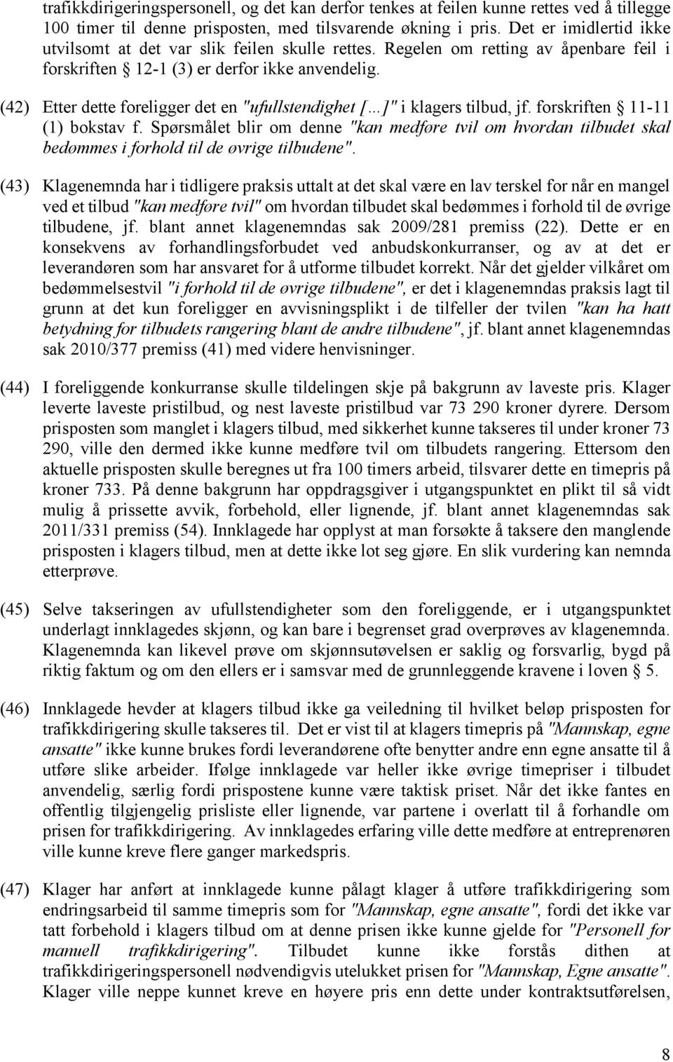 (42) Etter dette foreligger det en "ufullstendighet [ ]" i klagers tilbud, jf. forskriften 11-11 (1) bokstav f.