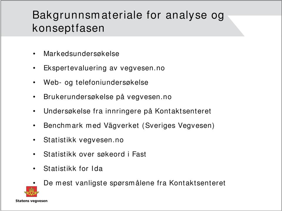 no Undersøkelse fra innringere på Kontaktsenteret Benchmark med Vägverket (Sveriges Vegvesen)