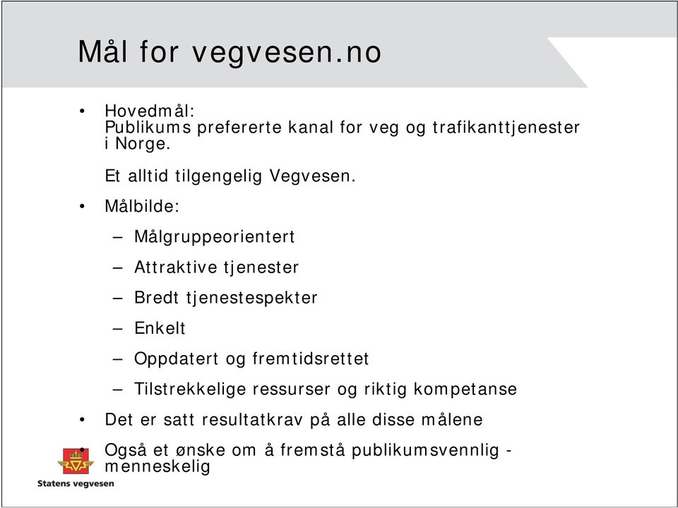 Målbilde: Målgruppeorientert Attraktive tjenester Bredt tjenestespekter Enkelt Oppdatert og