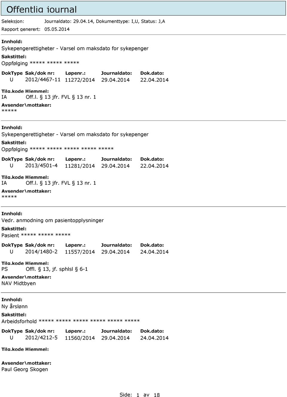 2014 Sykepengerettigheter - Varsel om maksdato for sykepenger Oppfølging ***** ***** ***** ***** ***** A 2013/4501-4 11281/2014 ***** 22.04.2014 Vedr.