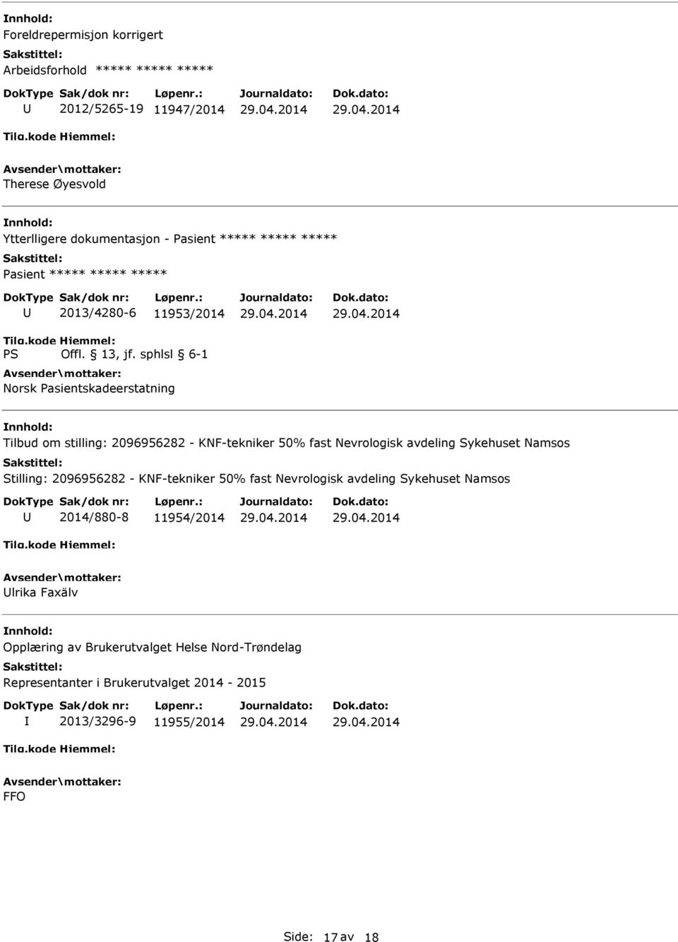 Nevrologisk avdeling Sykehuset Namsos Stilling: 2096956282 - KNF-tekniker 50% fast Nevrologisk avdeling Sykehuset Namsos 2014/880-8 11954/2014