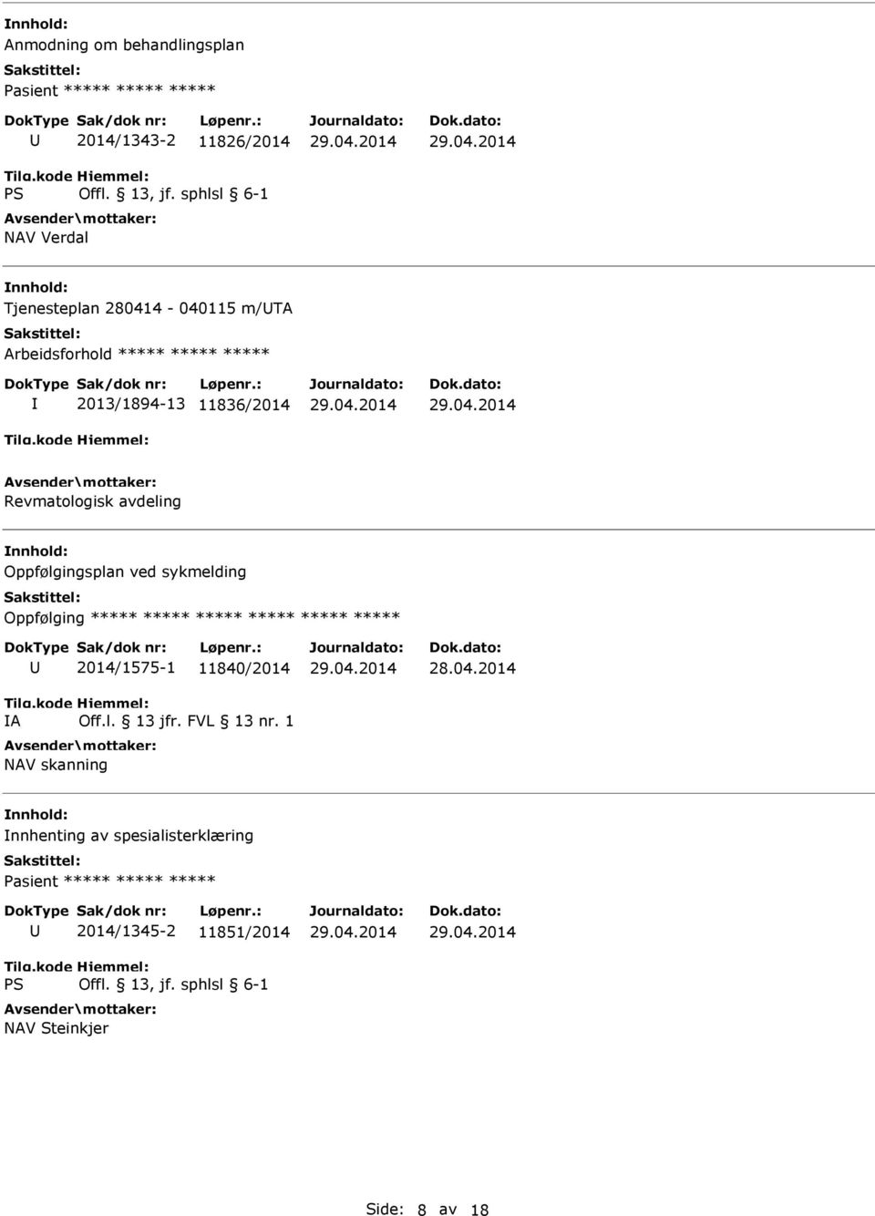 Oppfølgingsplan ved sykmelding Oppfølging ***** ***** ***** ***** ***** ***** A 2014/1575-1 11840/2014 NAV