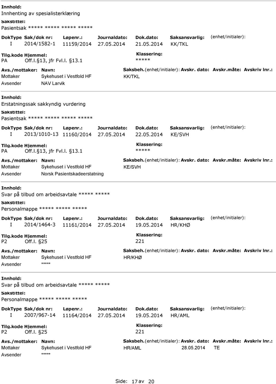 : Norsk Pasientskadeerstatning Svar på tilbud om arbeidsavtale 2014/1464-3 11161/2014 19.05.2014 Avs./mottaker: Navn: Saksbeh. Avskr. dato: Avskr.