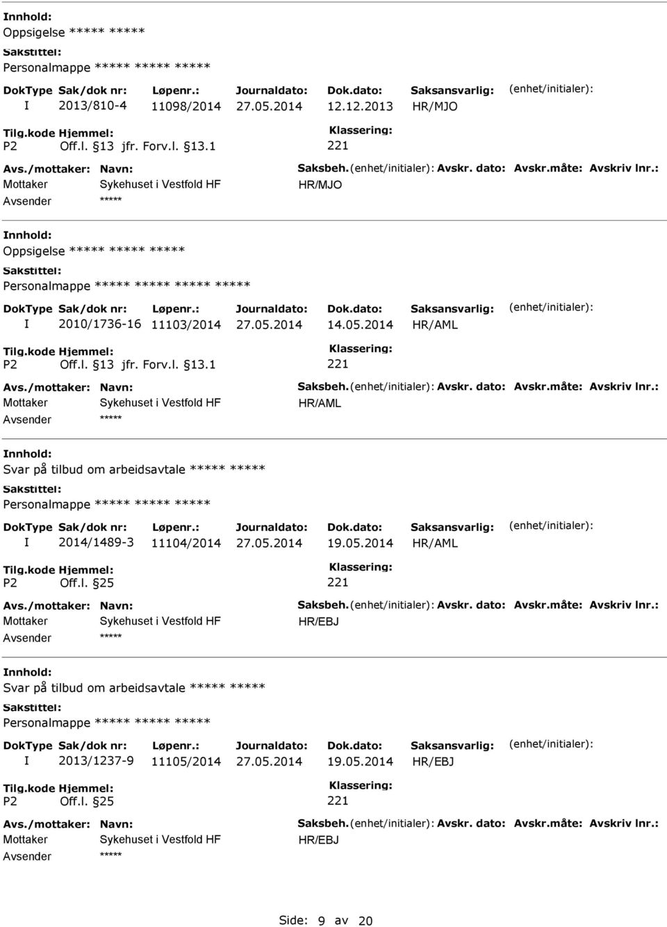 : Svar på tilbud om arbeidsavtale 2014/1489-3 11104/2014 19.05.2014 Avs./mottaker: Navn: Saksbeh. Avskr. dato: Avskr.