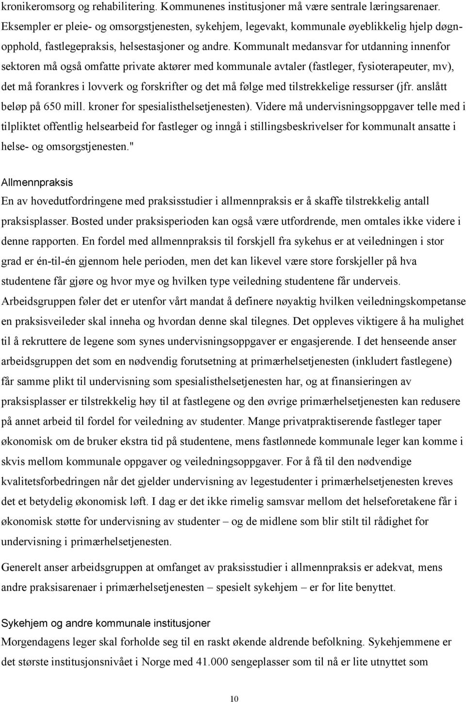 Kommunalt medansvar for utdanning innenfor sektoren må også omfatte private aktører med kommunale avtaler (fastleger, fysioterapeuter, mv), det må forankres i lovverk og forskrifter og det må følge