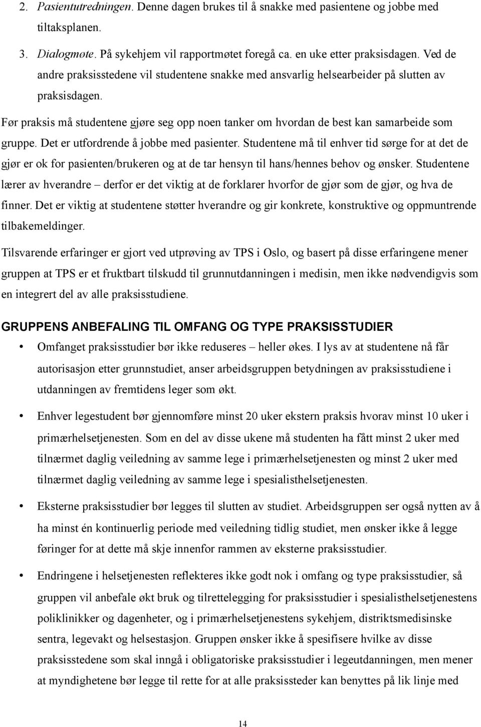 Før praksis må studentene gjøre seg opp noen tanker om hvordan de best kan samarbeide som gruppe. Det er utfordrende å jobbe med pasienter.