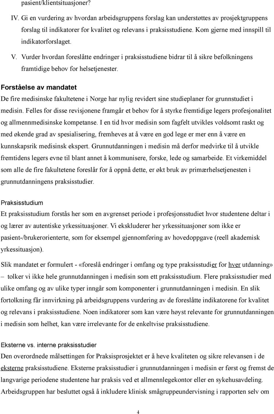 Forståelse av mandatet De fire medisinske fakultetene i Norge har nylig revidert sine studieplaner for grunnstudiet i medisin.