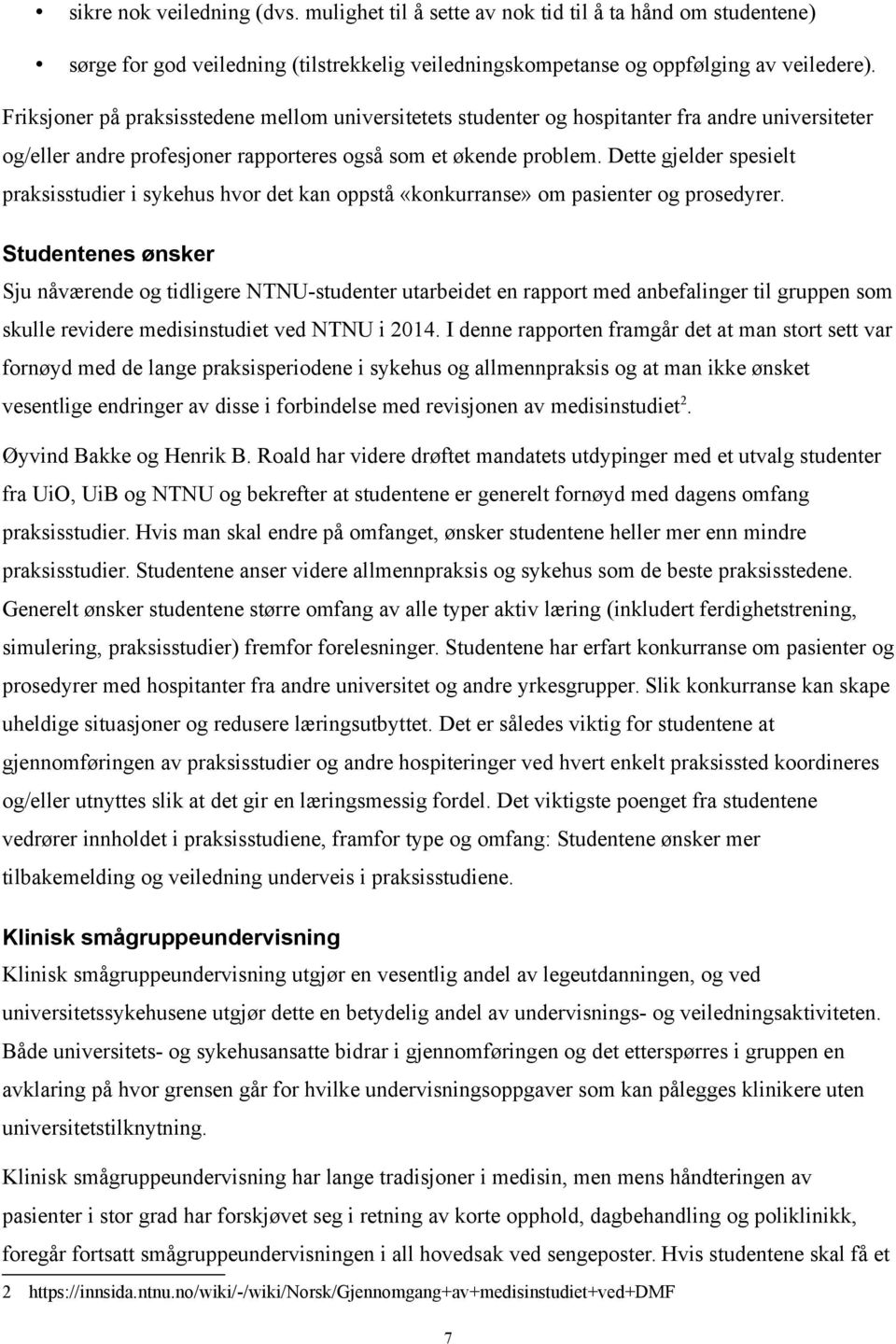 Dette gjelder spesielt praksisstudier i sykehus hvor det kan oppstå «konkurranse» om pasienter og prosedyrer.