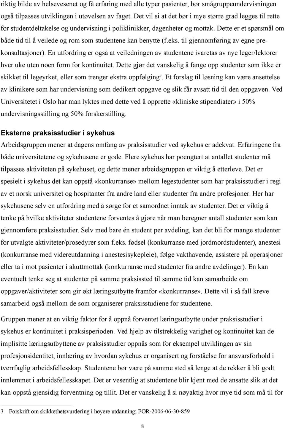 Dette er et spørsmål om både tid til å veilede og rom som studentene kan benytte (f.eks. til gjennomføring av egne prekonsultasjoner).