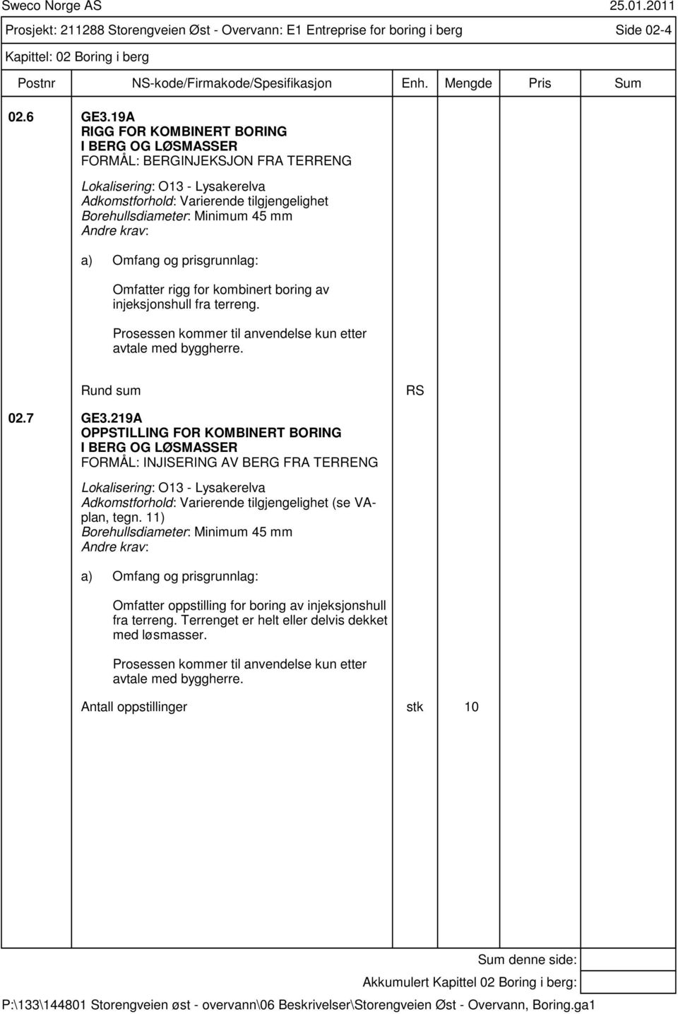 injeksjonshull fra terreng. Prosessen kommer til anvendelse kun etter avtale med byggherre. Rund sum RS 02.7 GE3.