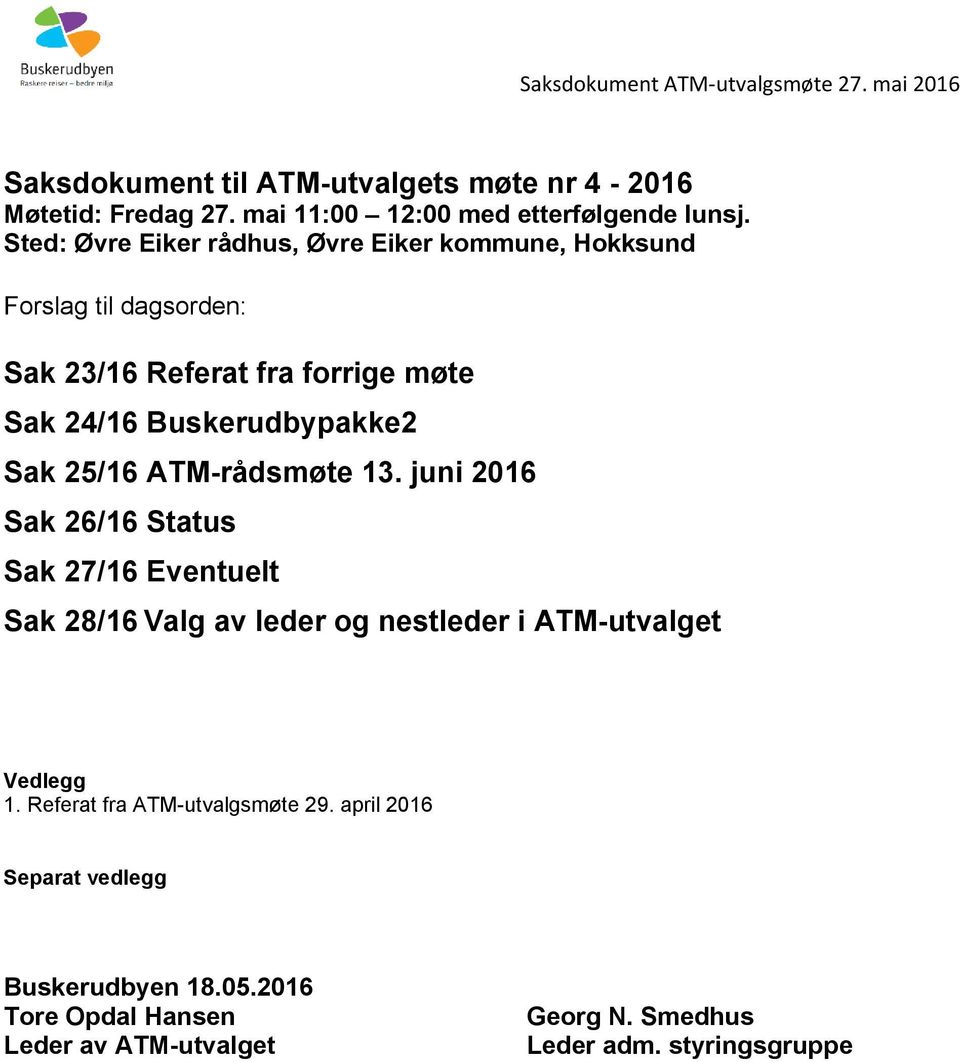 25/16 ATM-rådsmøte 13. juni 2016 Sak 26/16 Status Sak 27/16 Eventuelt Sak 28/16 Valg av leder og nestleder i ATM-utvalget Vedlegg 1.