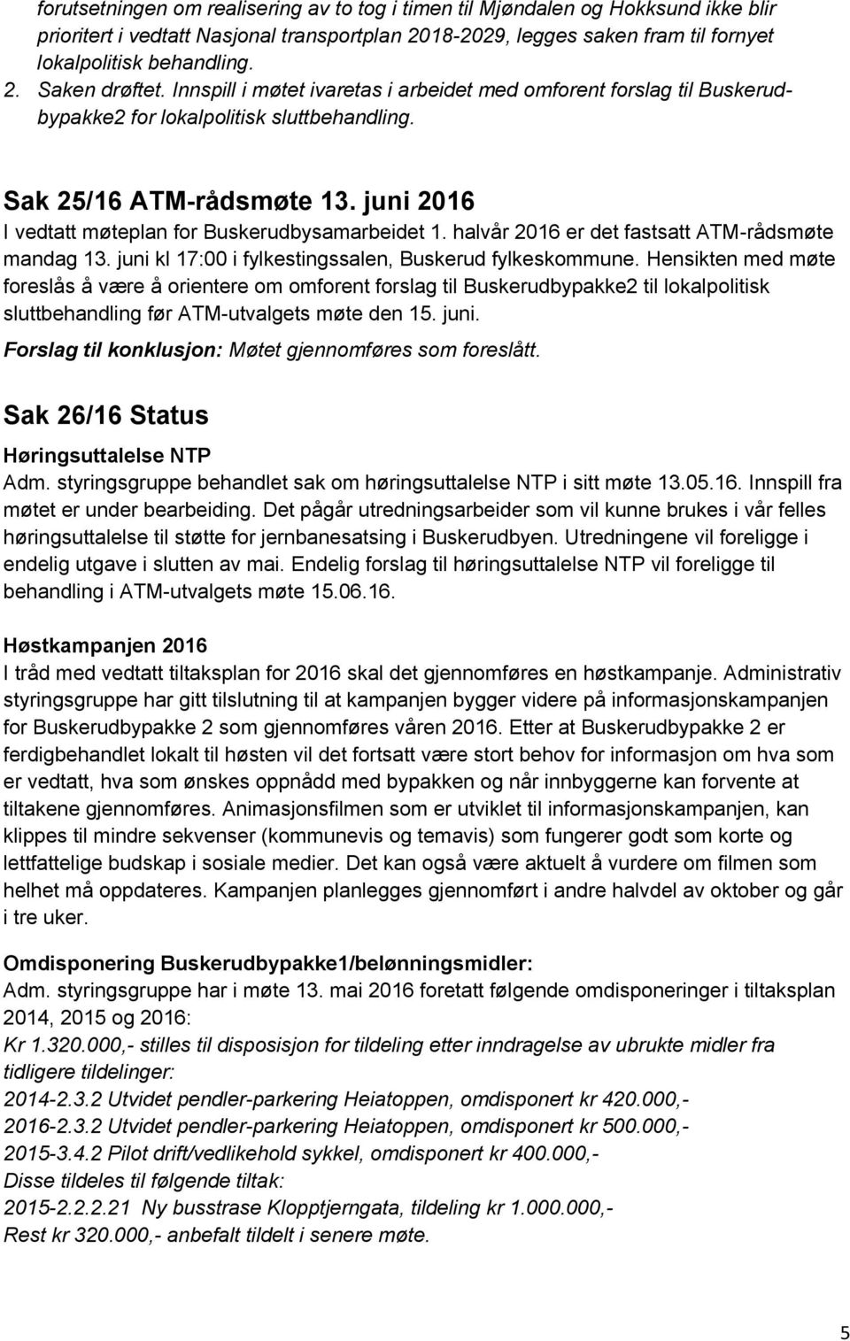 halvår 2016 er det fastsatt ATM-rådsmøte mandag 13. juni kl 17:00 i fylkestingssalen, Buskerud fylkeskommune.