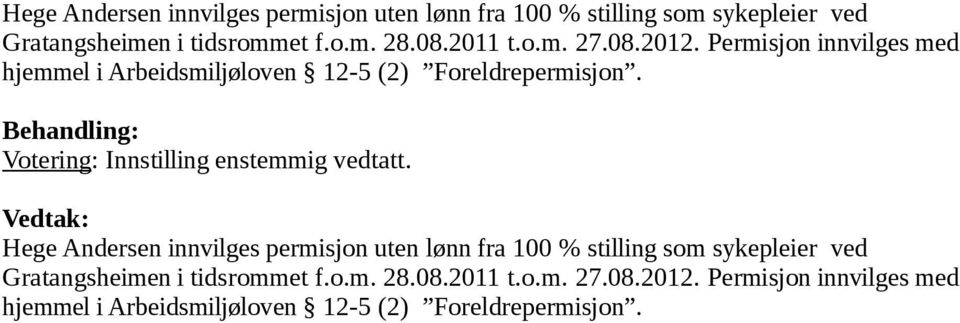 2011 t.o.m. 27.08.2012. Permisjon innvilges med hjemmel i Arbeidsmiljøloven 12-5 (2) Foreldrepermisjon.