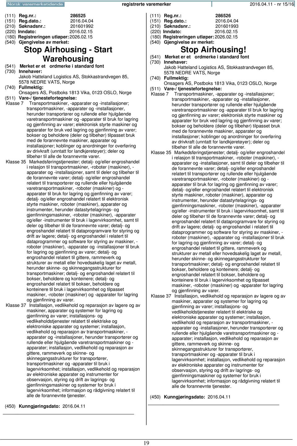 .02.15 Stop Airhousing - Start Warehousing Jakob Hatteland Logistics AS, Stokkastrandvegen 85, 5578 NEDRE VATS, Onsagers AS, Postboks 1813 Vika, 0123 OSLO, Klasse 7 Transportmaskiner, -apparater og