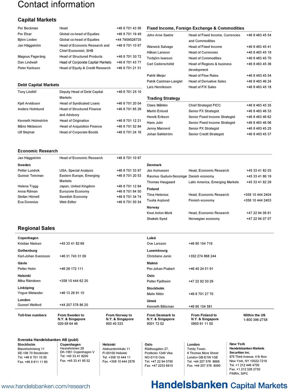 Head of Equity & Credit Research +46 8 701 21 51 Debt Capital Markets Tony Lindlöf Deputy Head of Debt Capital +46 8 701 25 10 Markets Kjell Arvidsson Head of Syndicated Loans +46 8 701 20 04 Anders