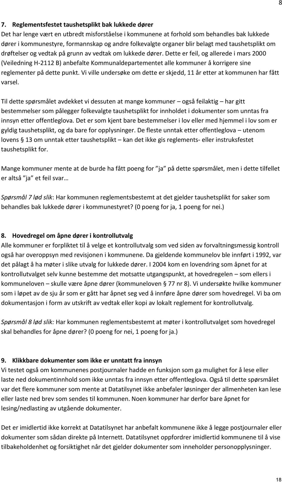 Dette er feil, og allerede i mars 2000 (Veiledning H-22 B) anbefalte Kommunaldepartementet alle kommuner å korrigere sine reglementer på dette punkt.