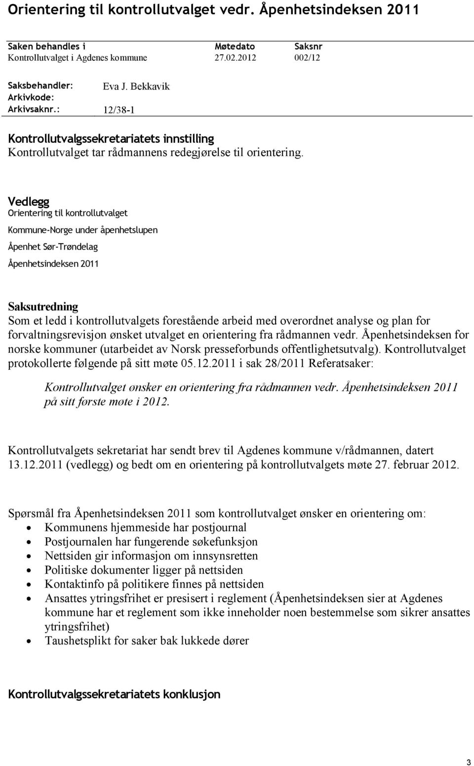 Vedlegg Orientering til kontrollutvalget Kommune-Norge under åpenhetslupen Åpenhet Sør-Trøndelag Åpenhetsindeksen 20 Saksutredning Som et ledd i kontrollutvalgets forestående arbeid med overordnet