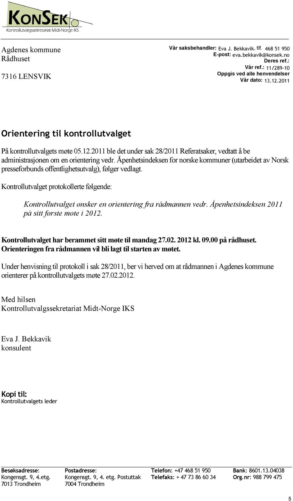 Åpenhetsindeksen for norske kommuner (utarbeidet av Norsk presseforbunds offentlighetsutvalg), følger vedlagt.