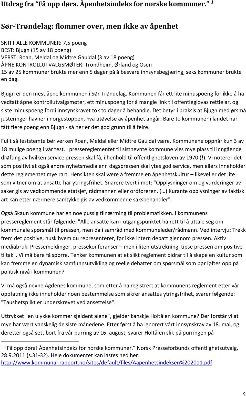 Ørland og Osen 5 av 25 kommuner brukte mer enn 5 dager på å besvare innsynsbegjæring, seks kommuner brukte en dag. Bjugn er den mest åpne kommunen i Sør-Trøndelag.