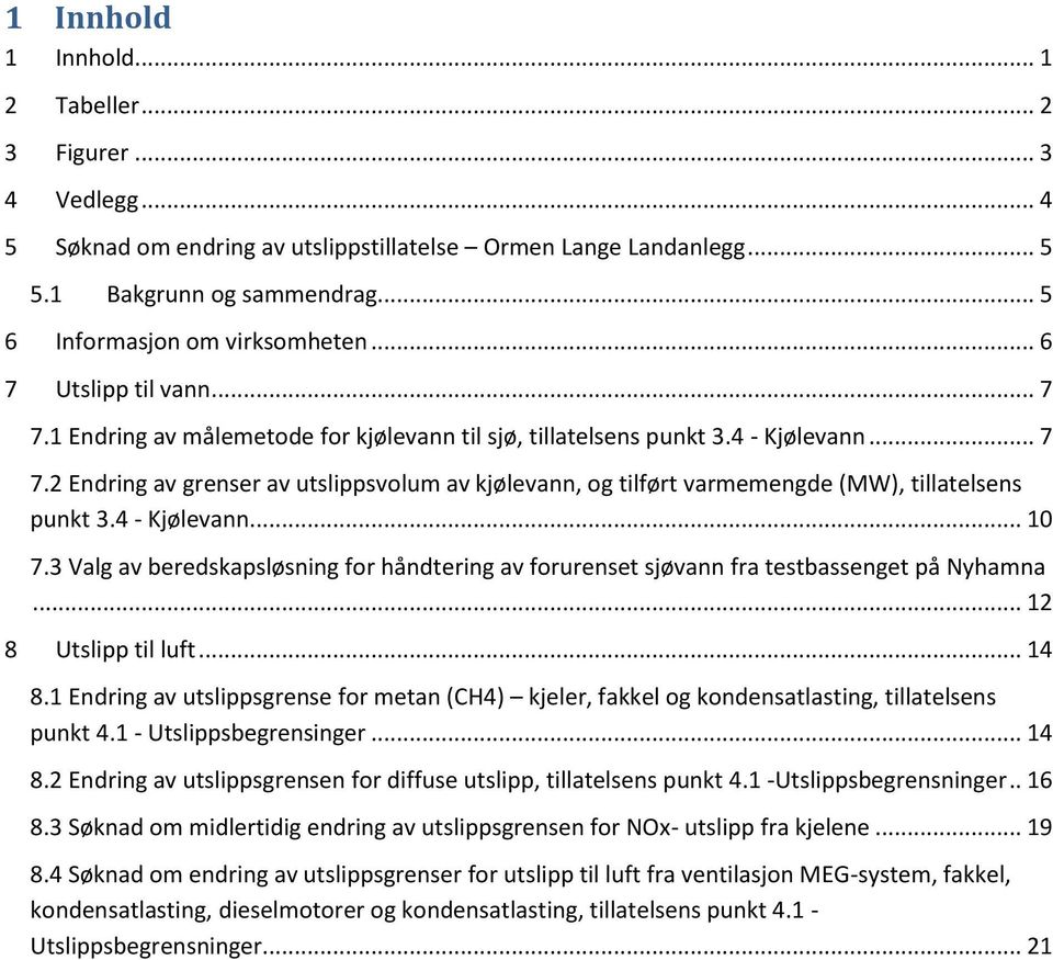 4 - Kjølevann... 10 7.3 Valg av beredskapsløsning for håndtering av forurenset sjøvann fra testbassenget på Nyhamna... 12 8 Utslipp til luft... 14 8.