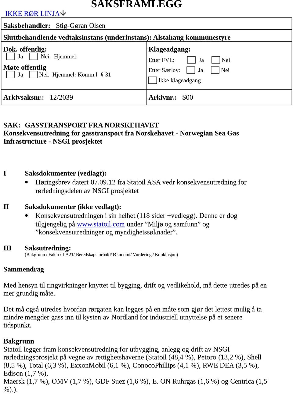 : S00 SAK: GASSTRANSPORT FRA NORSKEHAVET Konsekvensutredning for gasstransport fra Norskehavet - Norwegian Sea Gas Infrastructure - NSGI prosjektet I II III Saksdokumenter (vedlagt): Høringsbrev