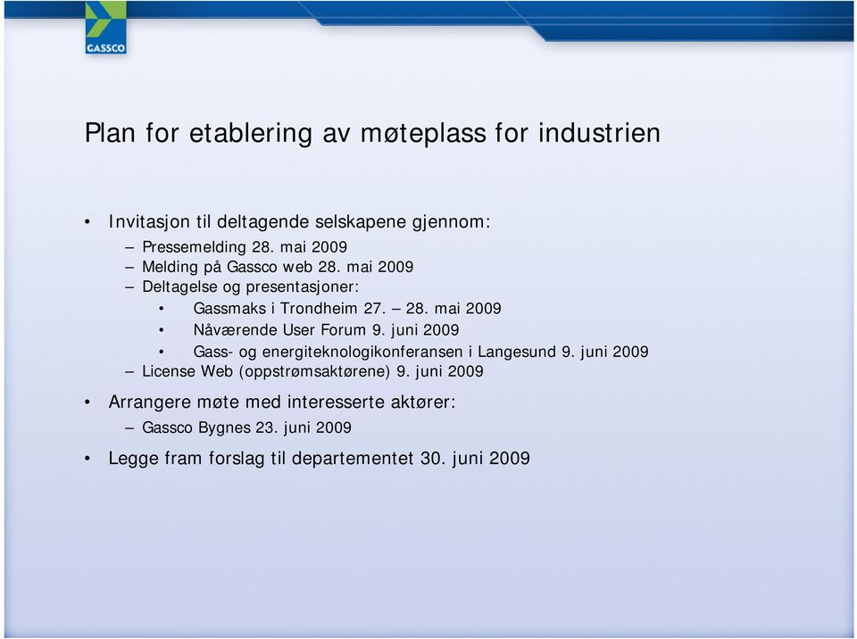 juni Gass- og energiteknologikonferansen i Langesund 9. juni License Web (oppstrømsaktørene) 9.