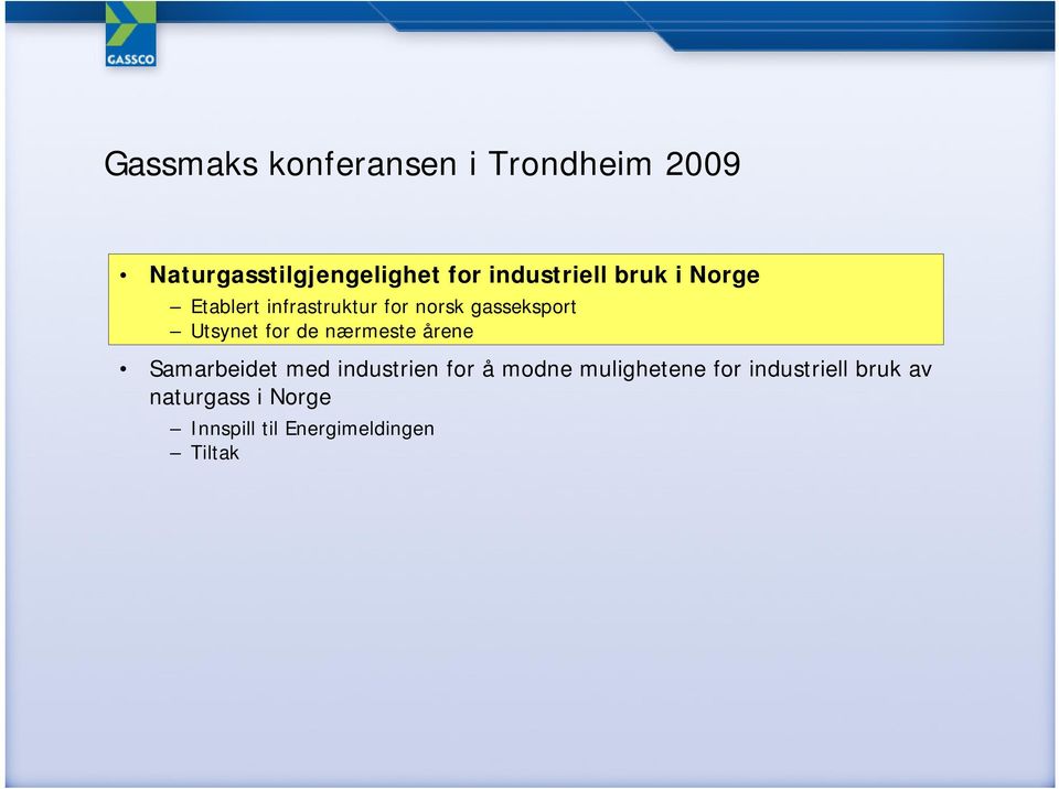 Utsynet for de nærmeste årene Samarbeidet med industrien for å modne