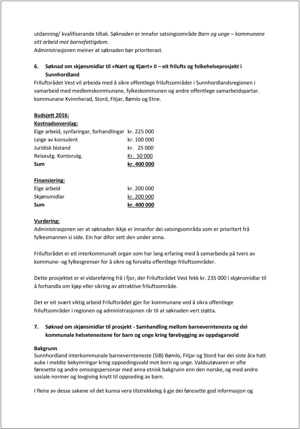 samarbeid med medlemskommunane, fylkeskommunen og andre offentlege samarbeidspartar. kommunane Kvinnherad, Stord, Fitjar, Bømlo og Etne.