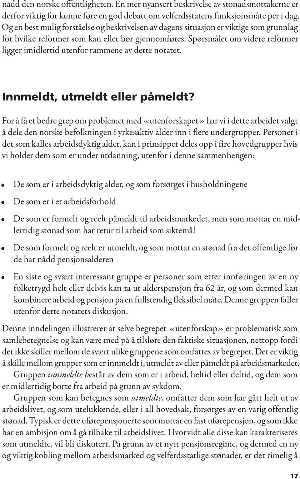 Spørsmålet om videre reformer ligger imidlertid utenfor rammene av dette notatet. Innmeldt, utmeldt eller påmeldt?