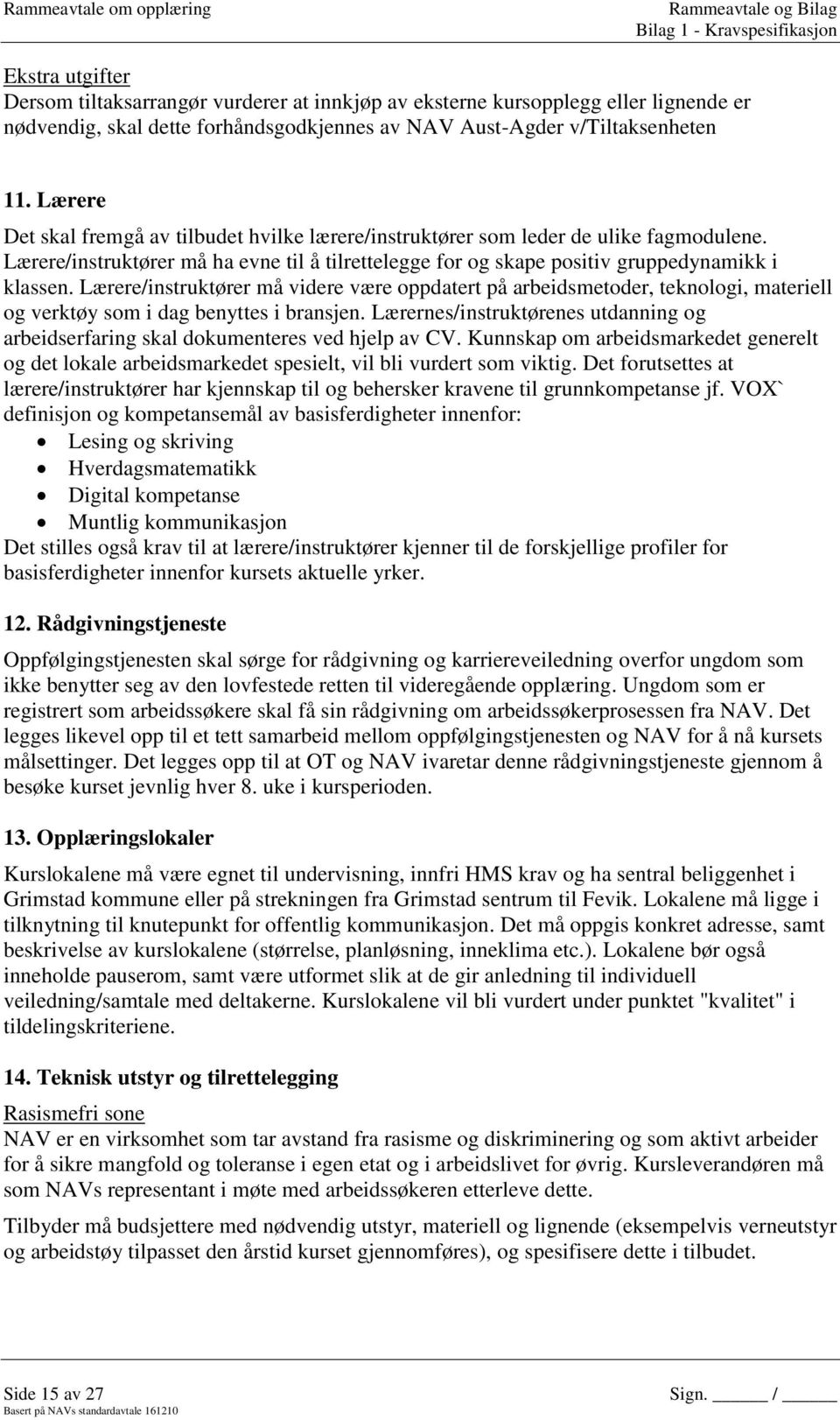 Lærere/instruktører må ha evne til å tilrettelegge for og skape positiv gruppedynamikk i klassen.