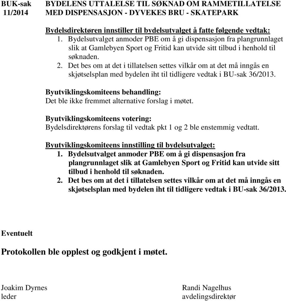 Det bes om at det i tillatelsen settes vilkår om at det må inngås en skjøtselsplan med bydelen iht til tidligere vedtak i BU-sak 36/2013.