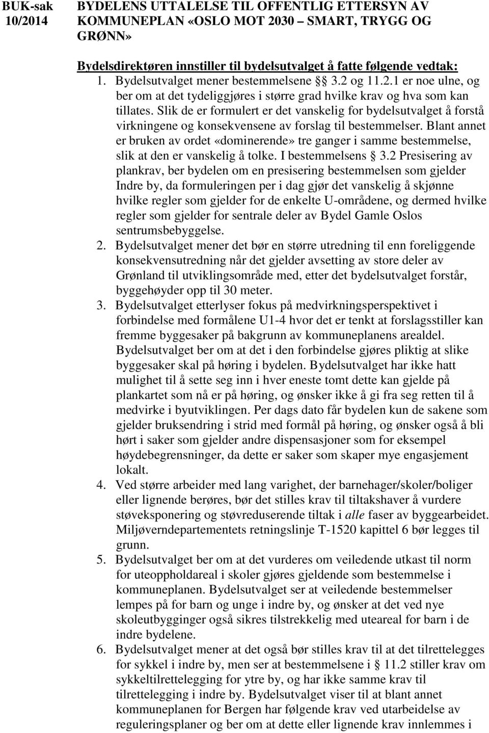 Slik de er formulert er det vanskelig for bydelsutvalget å forstå virkningene og konsekvensene av forslag til bestemmelser.