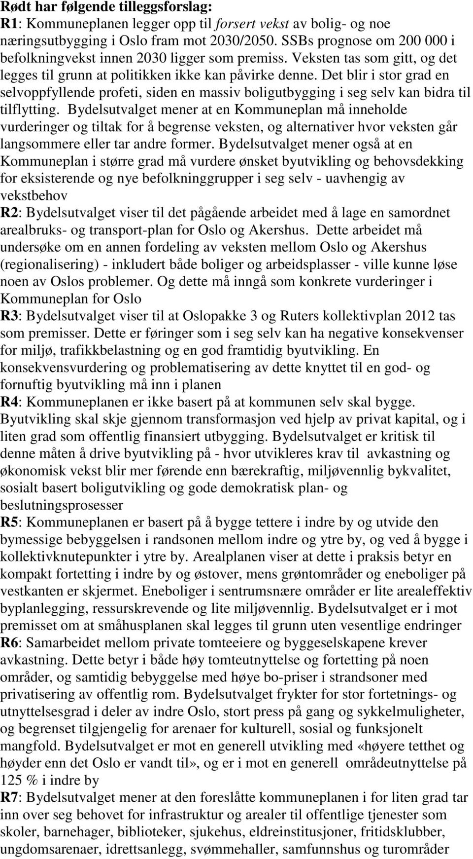 Det blir i stor grad en selvoppfyllende profeti, siden en massiv boligutbygging i seg selv kan bidra til tilflytting.