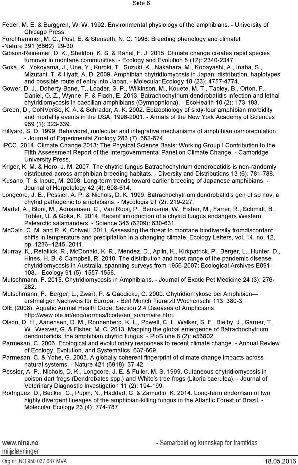 - Ecology and Evolution 5 (12): 2340-2347. Goka, K., Yokoyama, J., Une, Y., Kuroki, T., Suzuki, K., Nakahara, M., Kobayashi, A., Inaba, S., Mizutani, T. & Hyatt, A. D. 2009.