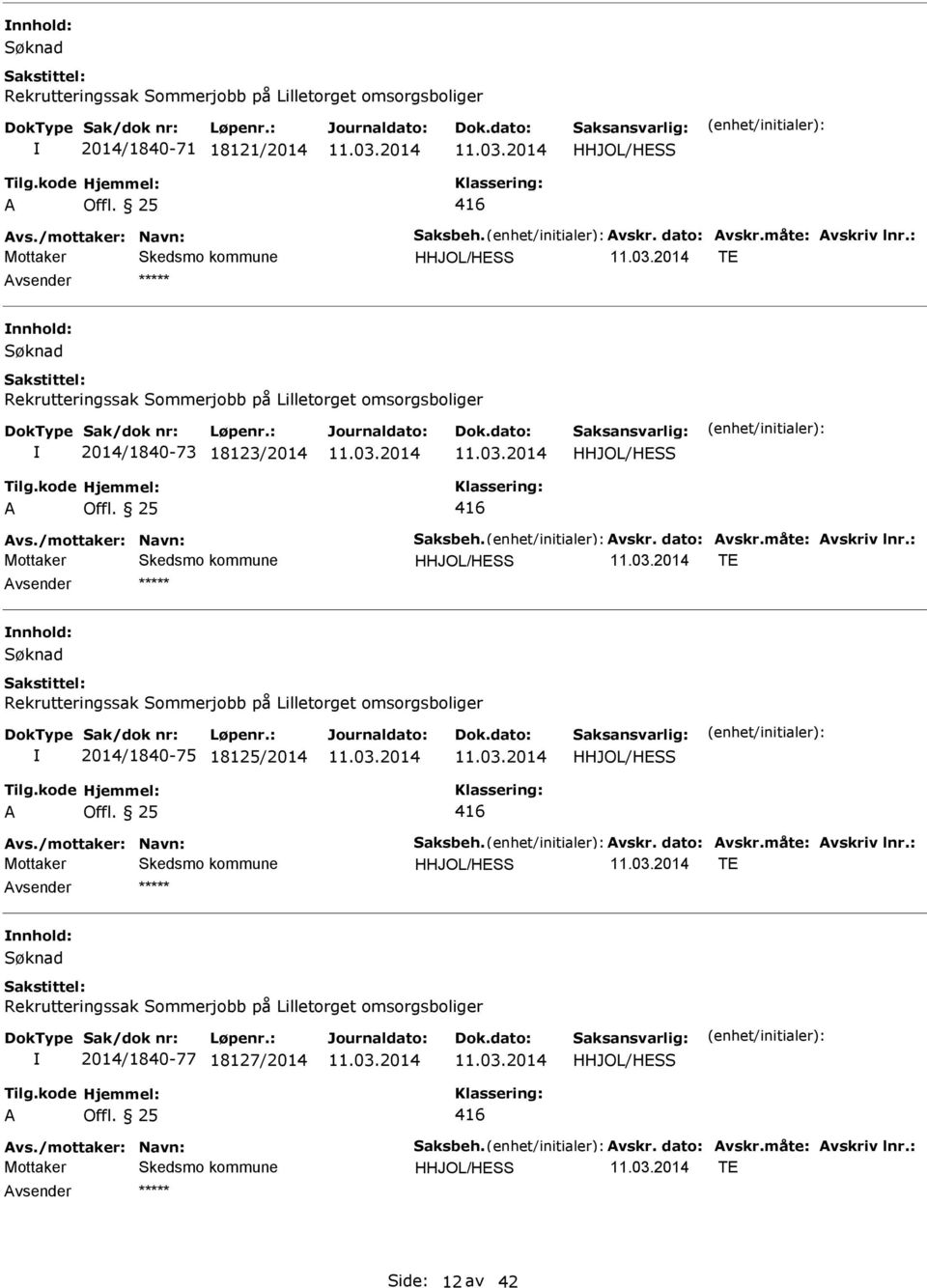 : HHJOL/HESS TE nnhold: Rekrutteringssak Sommerjobb på Lilletorget omsorgsboliger 2014/1840-75 18125/2014 HHJOL/HESS 416 vs./mottaker: Navn: Saksbeh. vskr. dato: vskr.måte: vskriv lnr.