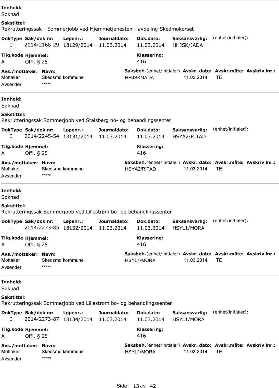 : HSY2/RTD TE nnhold: Rekrutteringssak Sommerjobb ved Lillestrøm bo- og behandlingssenter 2014/2273-85 18132/2014 HSYL1/MOR 416 vs./mottaker: Navn: Saksbeh. vskr. dato: vskr.måte: vskriv lnr.