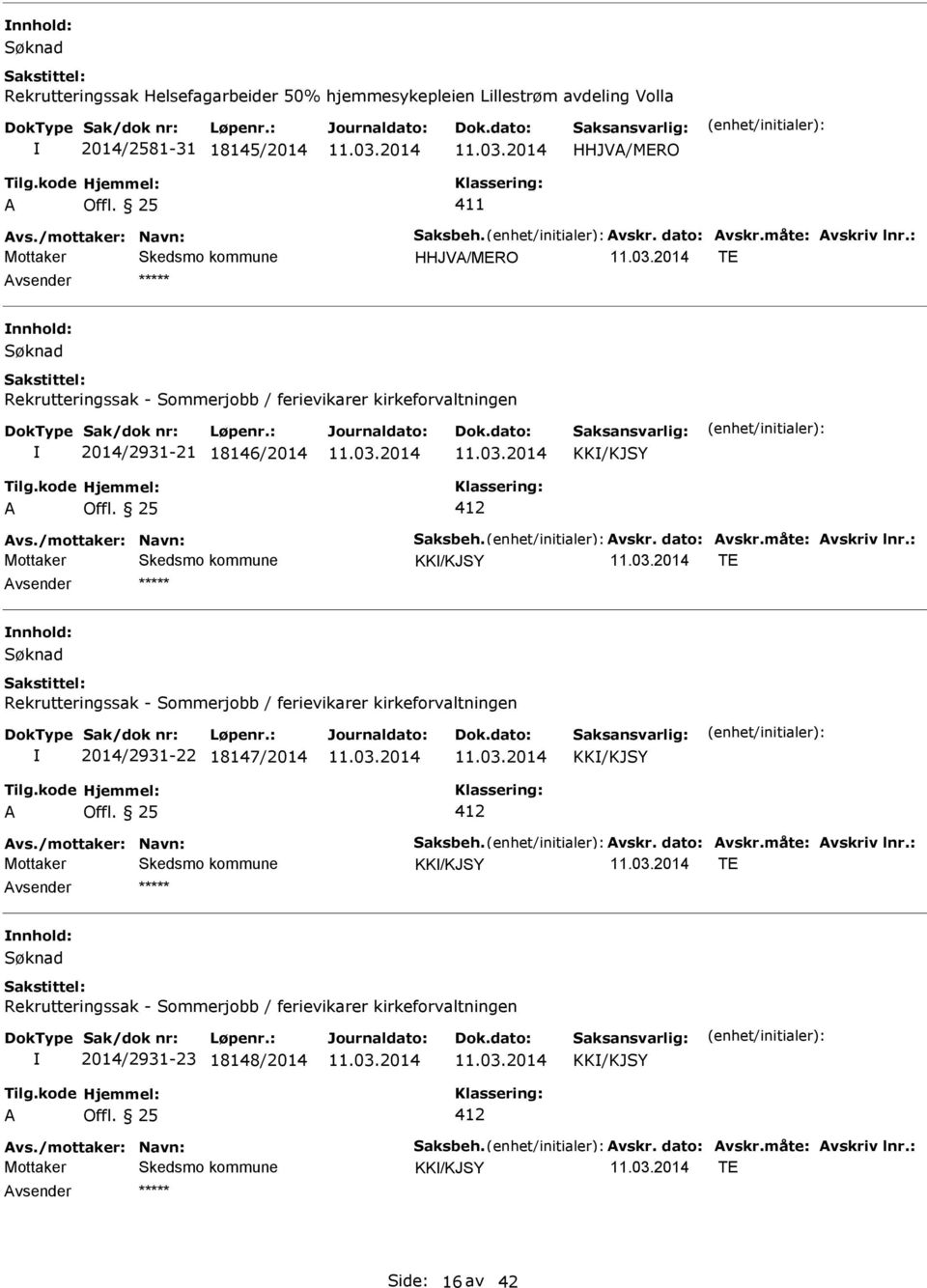 : KK/KJSY TE nnhold: Rekrutteringssak - Sommerjobb / ferievikarer kirkeforvaltningen 2014/2931-22 18147/2014 KK/KJSY 412 vs./mottaker: Navn: Saksbeh. vskr. dato: vskr.måte: vskriv lnr.