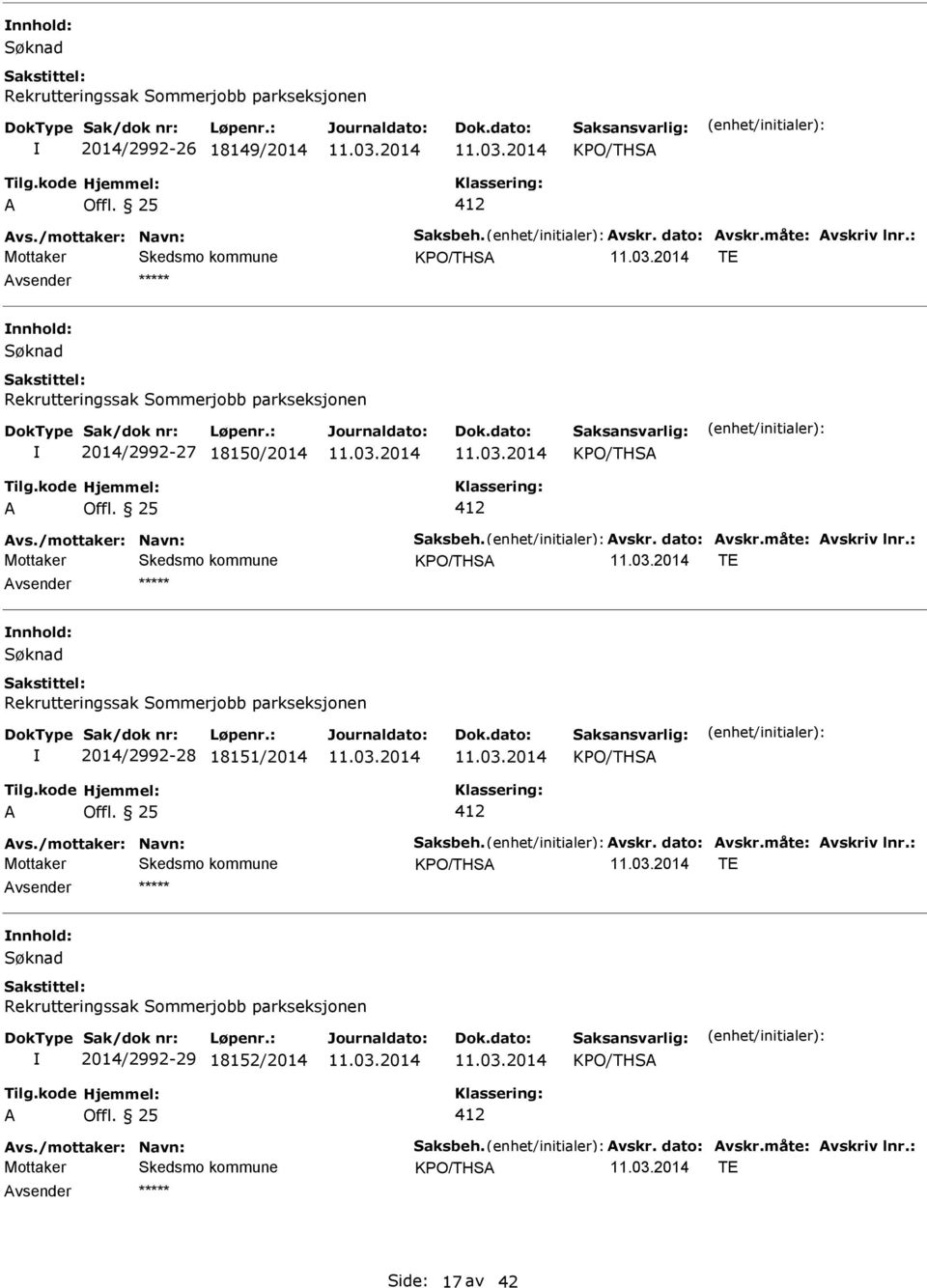 : KPO/THS TE nnhold: Rekrutteringssak Sommerjobb parkseksjonen 2014/2992-28 18151/2014 KPO/THS 412 vs./mottaker: Navn: Saksbeh. vskr. dato: vskr.måte: vskriv lnr.