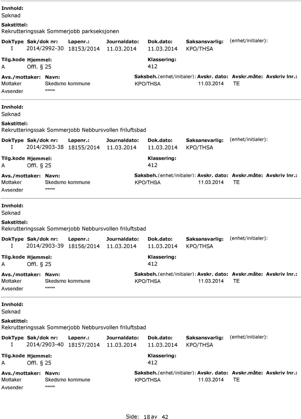 : KPO/THS TE nnhold: Rekrutteringssak Sommerjobb Nebbursvollen friluftsbad 2014/2903-39 18156/2014 KPO/THS 412 vs./mottaker: Navn: Saksbeh. vskr. dato: vskr.måte: vskriv lnr.