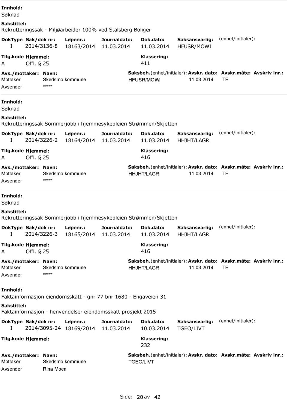 : HHJHT/LGR TE nnhold: Rekrutteringssak Sommerjobb i hjemmesykepleien Strømmen/Skjetten 2014/3226-3 18165/2014 HHJHT/LGR 416 vs./mottaker: Navn: Saksbeh. vskr. dato: vskr.måte: vskriv lnr.