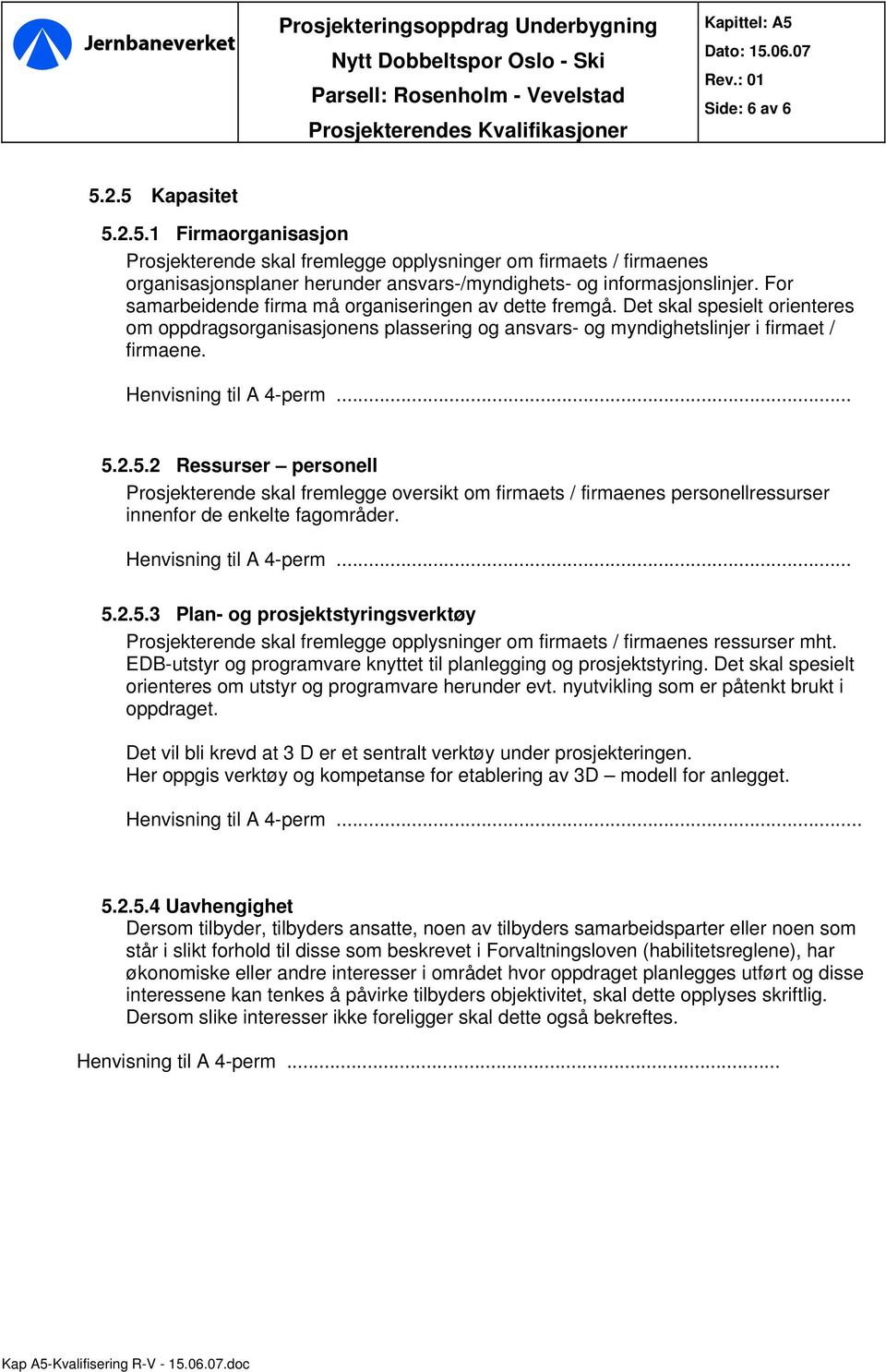 For samarbeidende firma må organiseringen av dette fremgå. Det skal spesielt orienteres om oppdragsorganisasjonens plassering og ansvars- og myndighetslinjer i firmaet / firmaene.