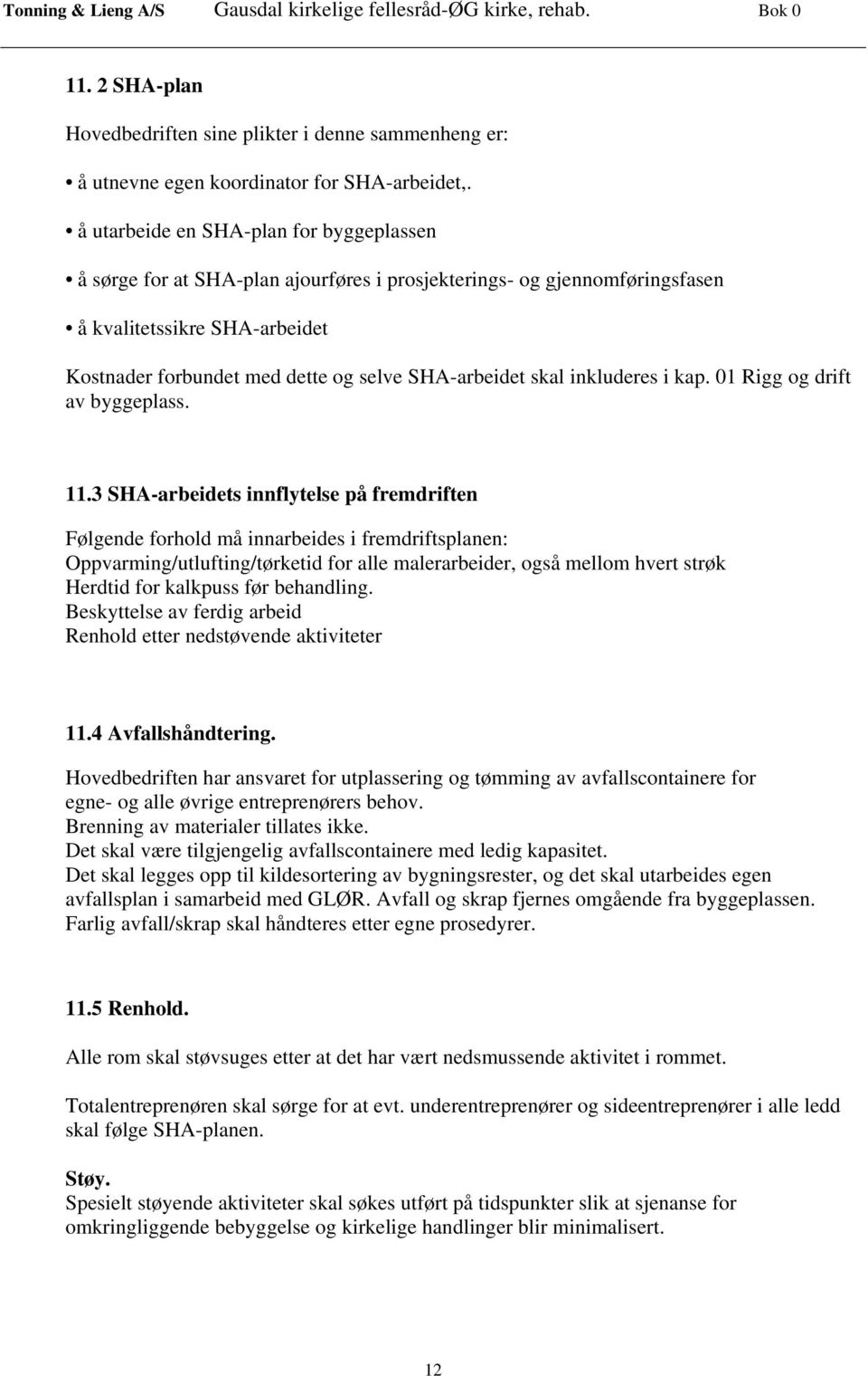 skal inkluderes i kap. 01 Rigg og drift av byggeplass. 11.