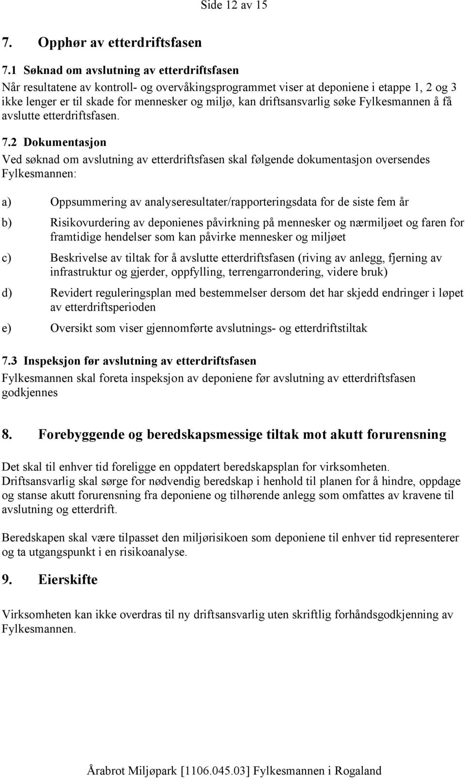 driftsansvarlig søke Fylkesmannen å få avslutte etterdriftsfasen. 7.