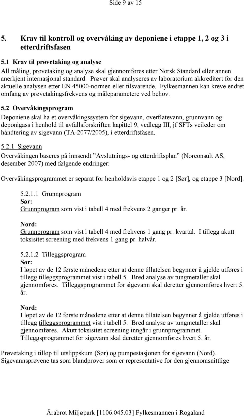 Prøver skal analyseres av laboratorium akkreditert for den aktuelle analysen etter EN 45000-normen eller tilsvarende.