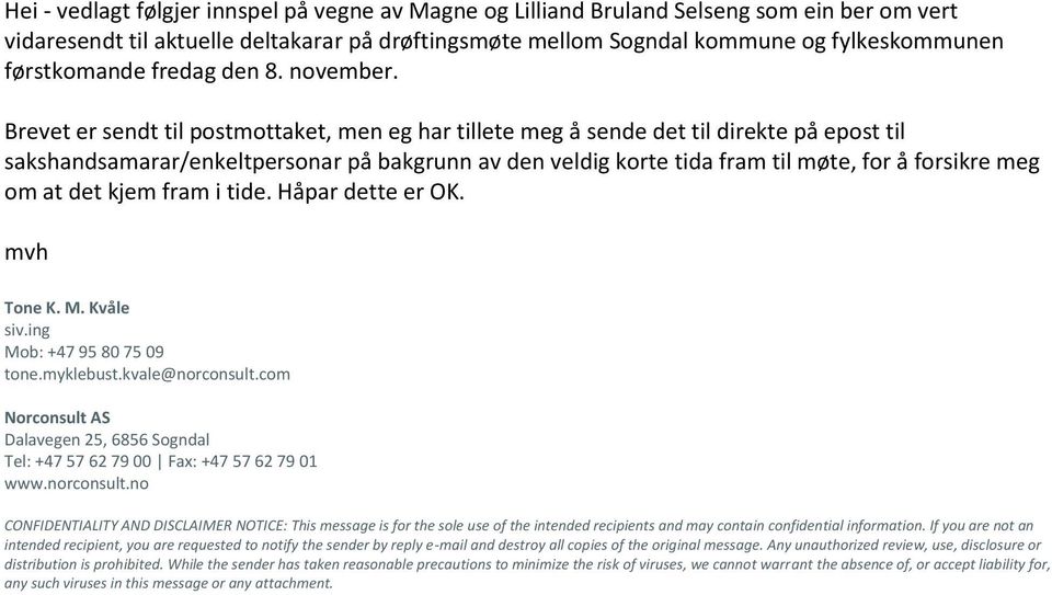 Brevet er sendt til postmottaket, men eg har tillete meg å sende det til direkte på epost til sakshandsamarar/enkeltpersonar på bakgrunn av den veldig korte tida fram til møte, for å forsikre meg om