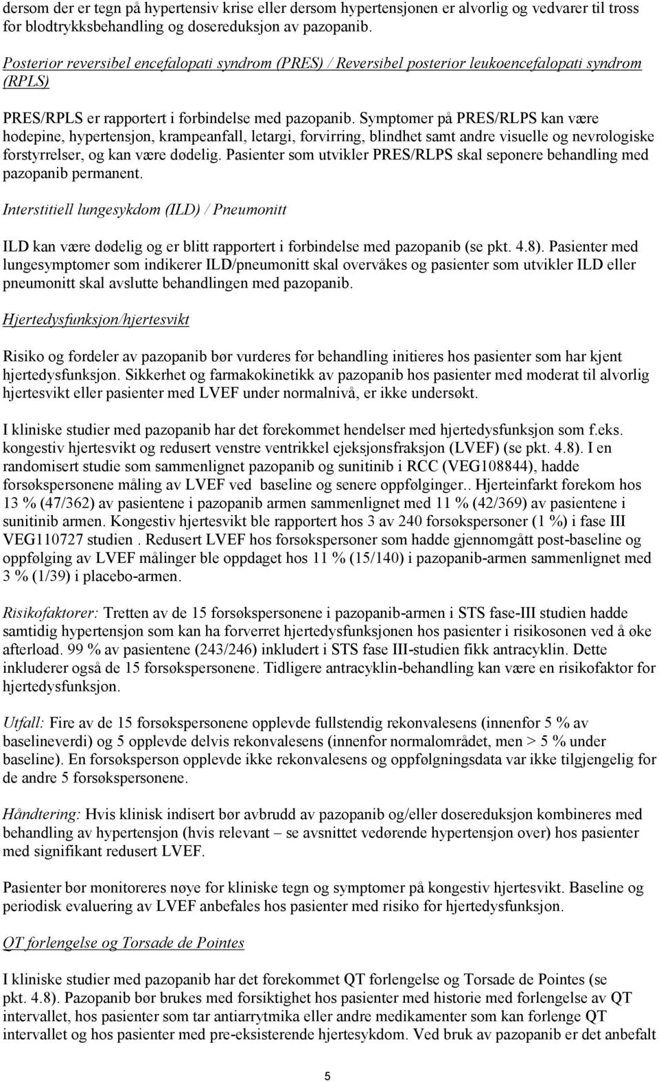 Symptomer på PRES/RLPS kan være hodepine, hypertensjon, krampeanfall, letargi, forvirring, blindhet samt andre visuelle og nevrologiske forstyrrelser, og kan være dødelig.