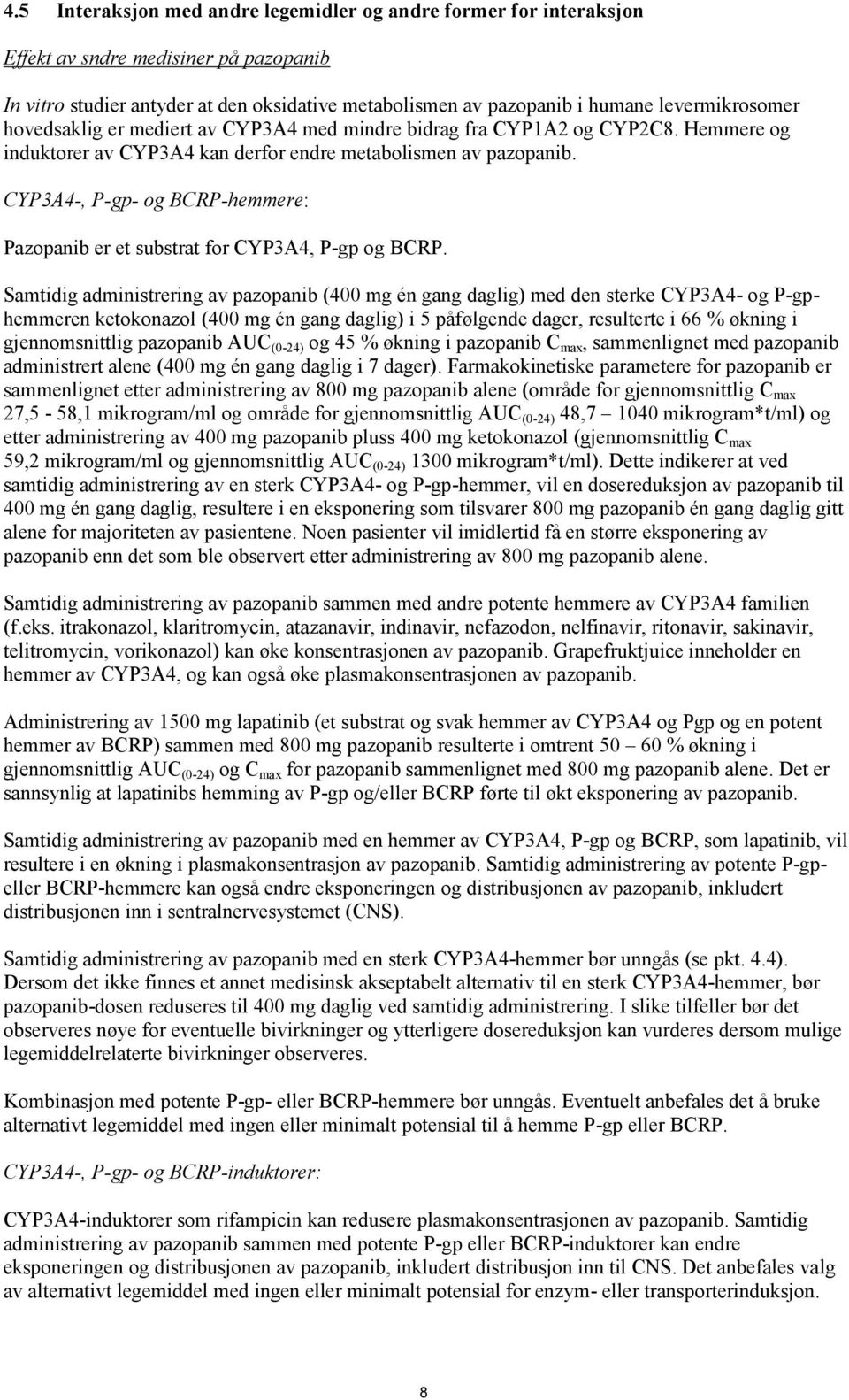 CYP3A4-, P-gp- og BCRP-hemmere: Pazopanib er et substrat for CYP3A4, P-gp og BCRP.