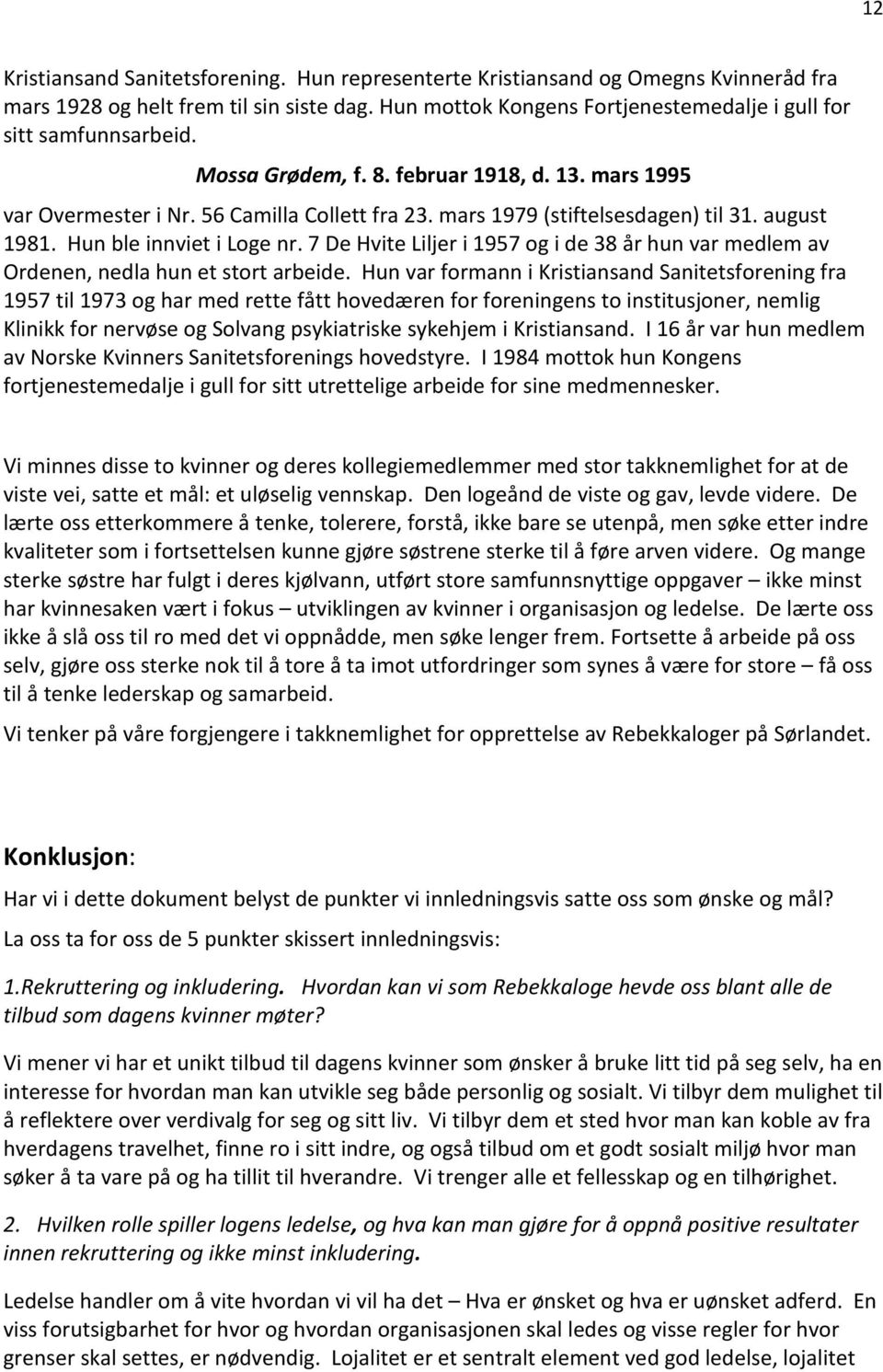 7 De Hvite Liljer i 1957 og i de 38 år hun var medlem av Ordenen, nedla hun et stort arbeide.